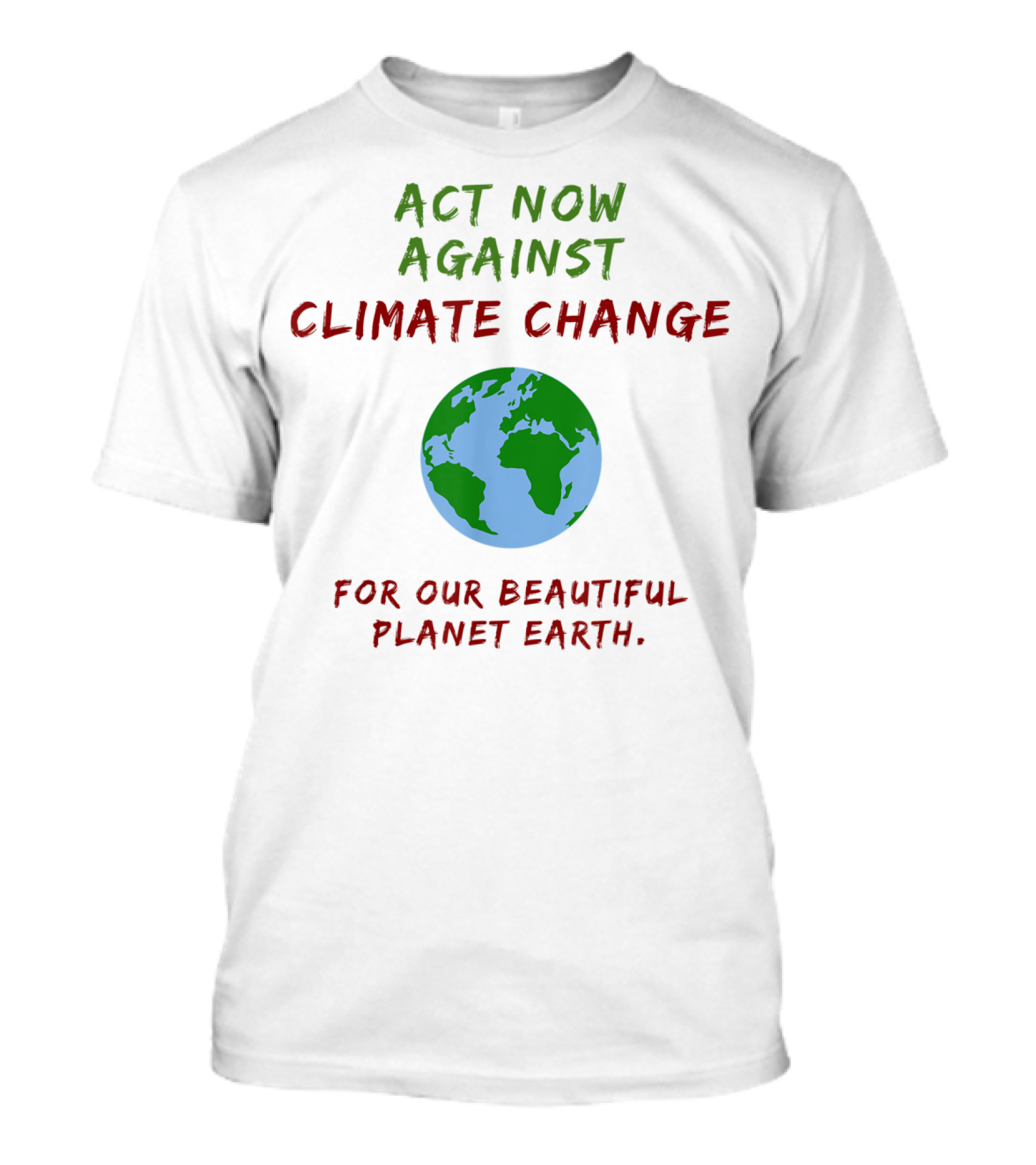 Act Now Against Climate Change For Our Beautiful Planet Earth T-Shirt