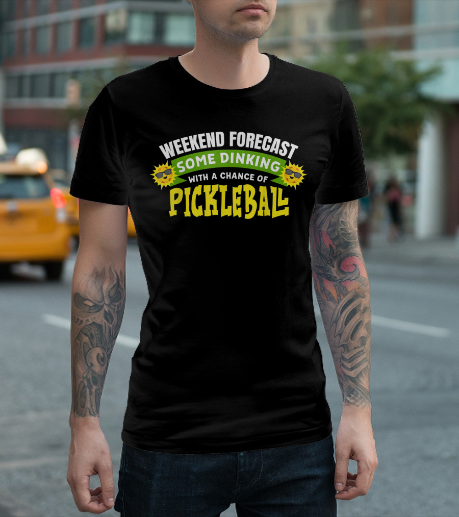 Weekend Forecast Some Dinking With A Chance Of Pickleball T-Shirt