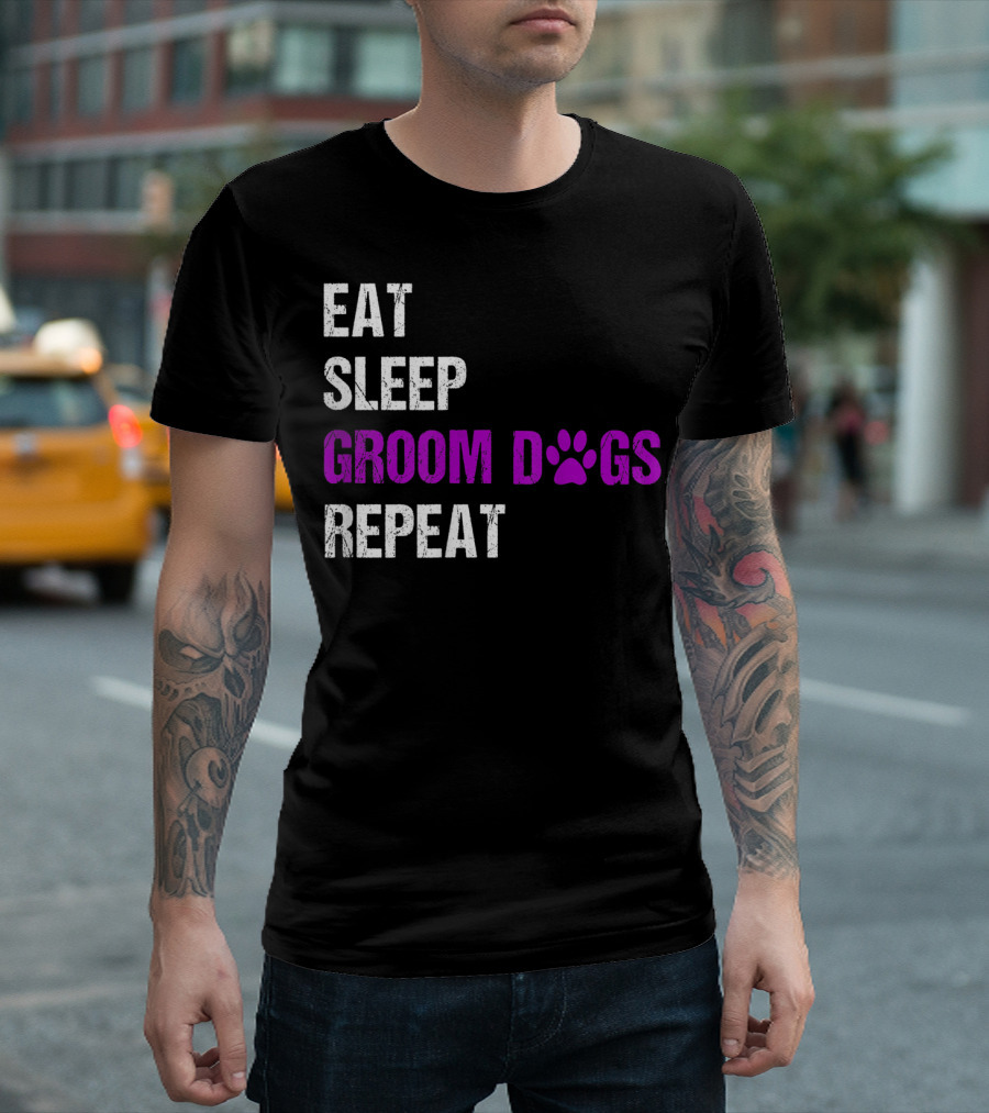 Eat Sleep Groom Dogs Repeat Dog Groomer Dog Grooming Dog Salon T-Shirt