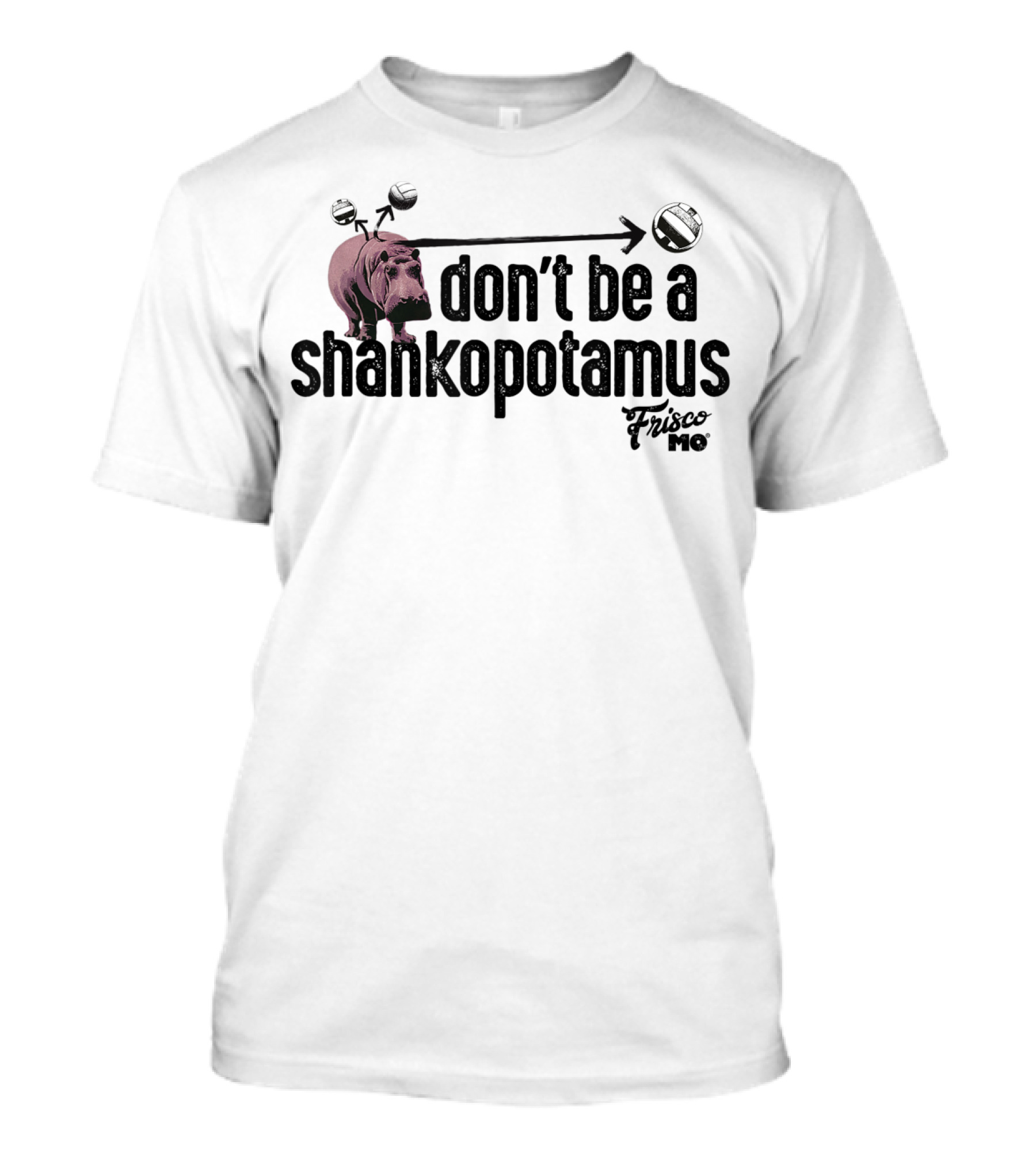 Don't Be A Shankopotamus Frisco MO Volleyball T-Shirt