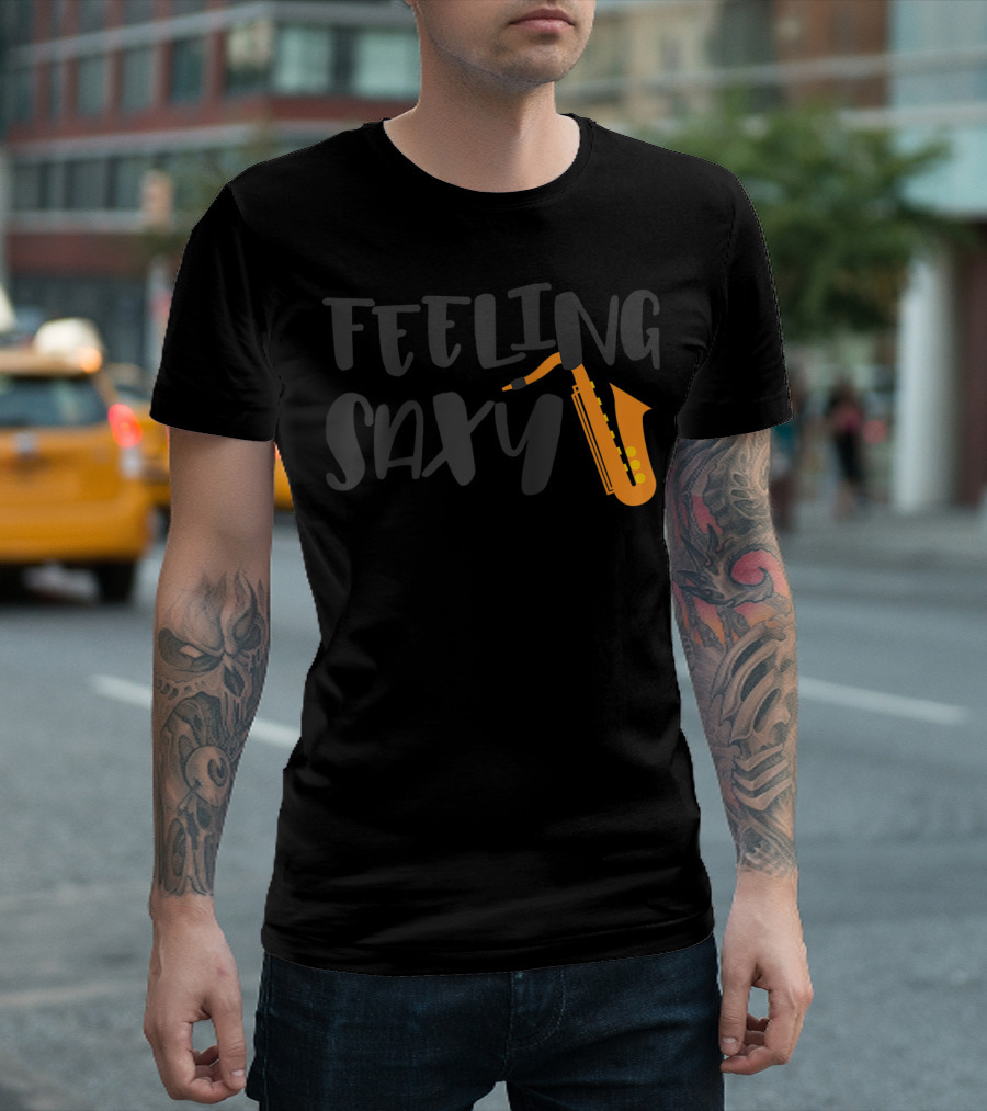 Feeling Saxy Funny Saxophone Player Musician Saxophone T-Shirt