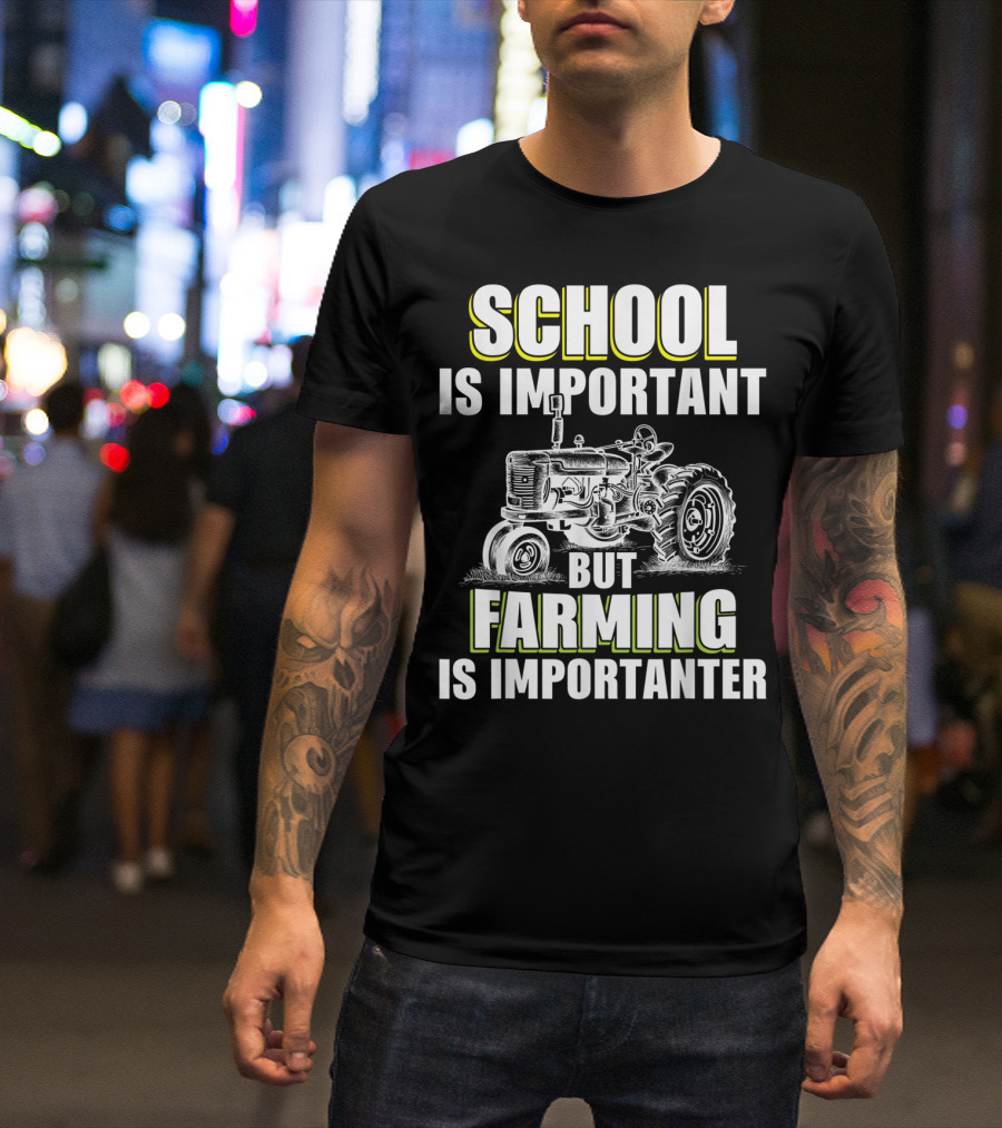 School Is Important But Farming Is Importanter Tractor T-Shirt