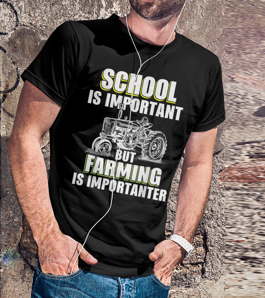 School Is Important But Farming Is Importanter Tractor T-Shirt