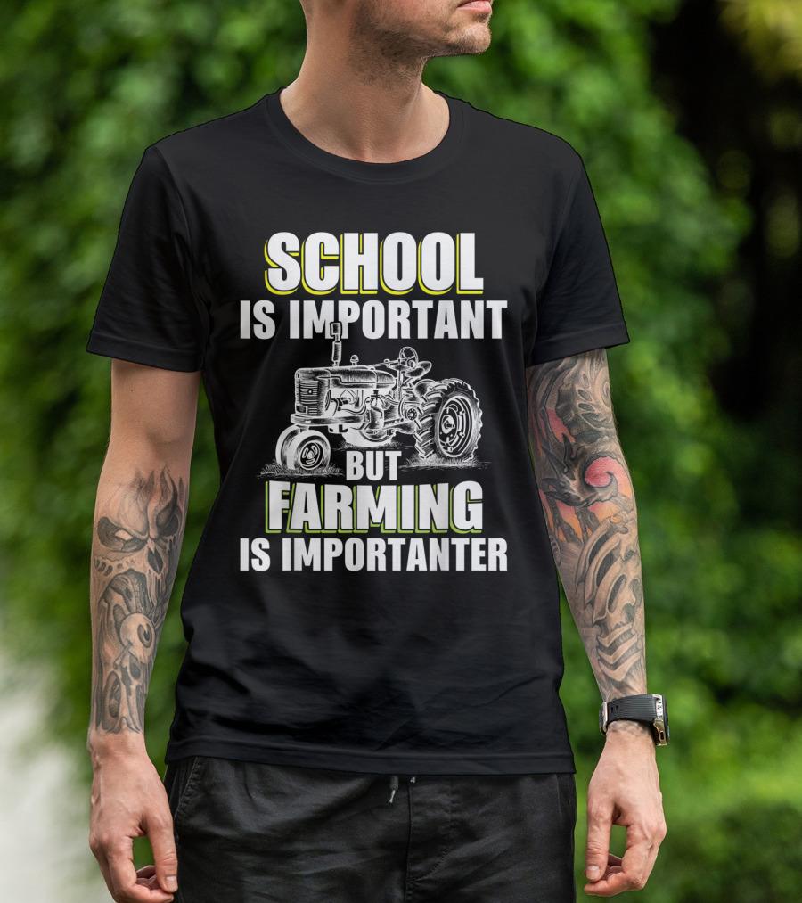 School Is Important But Farming Is Importanter Tractor T-Shirt