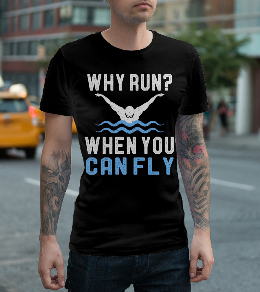 Why Run When You Can Fly Swimming Humor T-Shirt