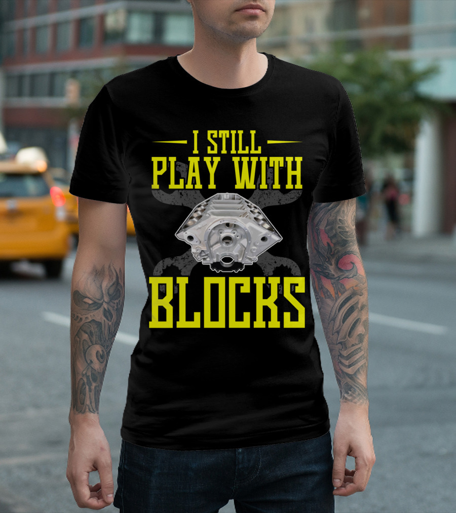 I Still Play With Blocks Mens Mechanic Engine Block Enthusiast T-Shirt