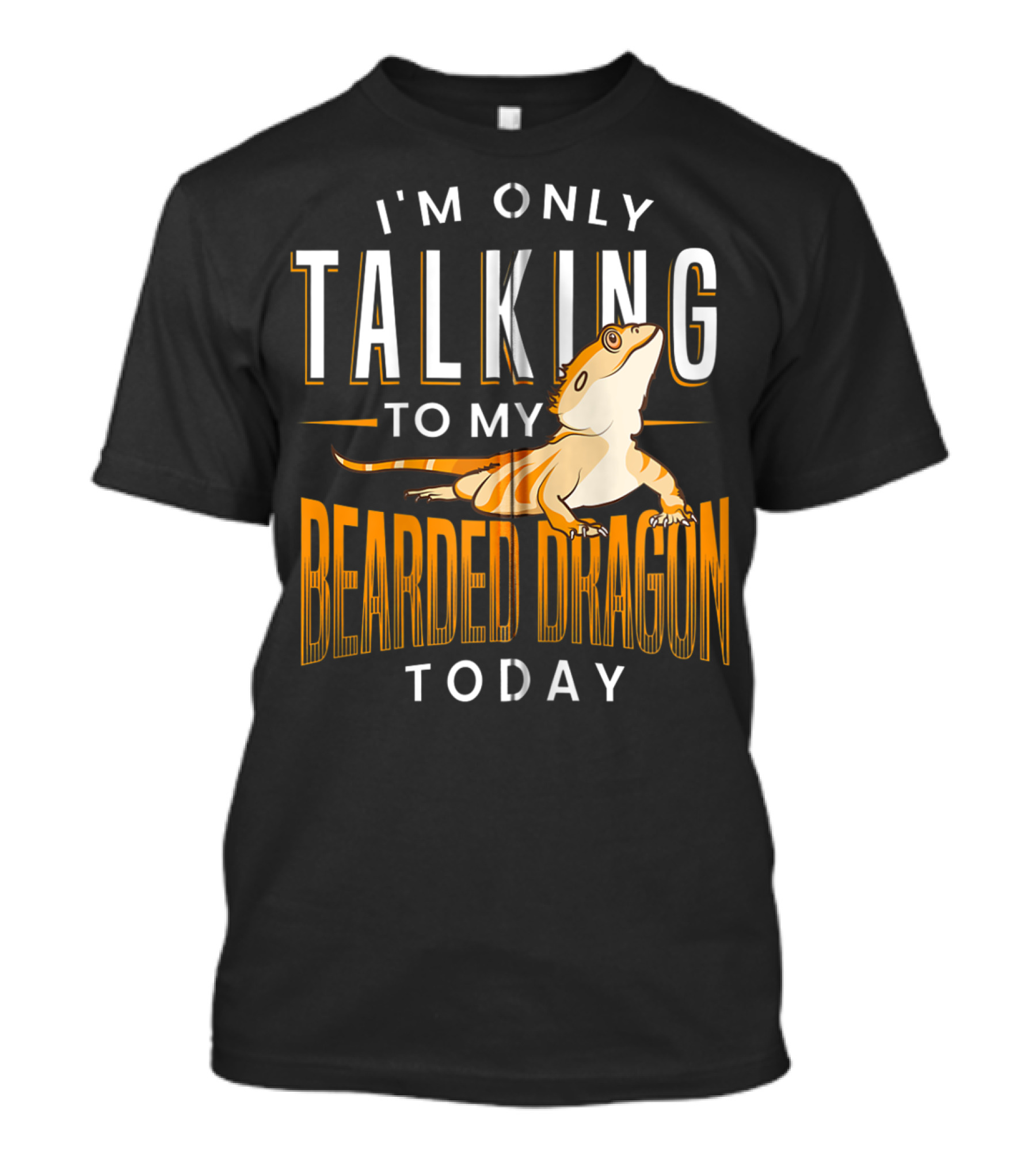 I'm Only Talking To My Bearded Dragon Today Reptile Lover Humor T-Shirt