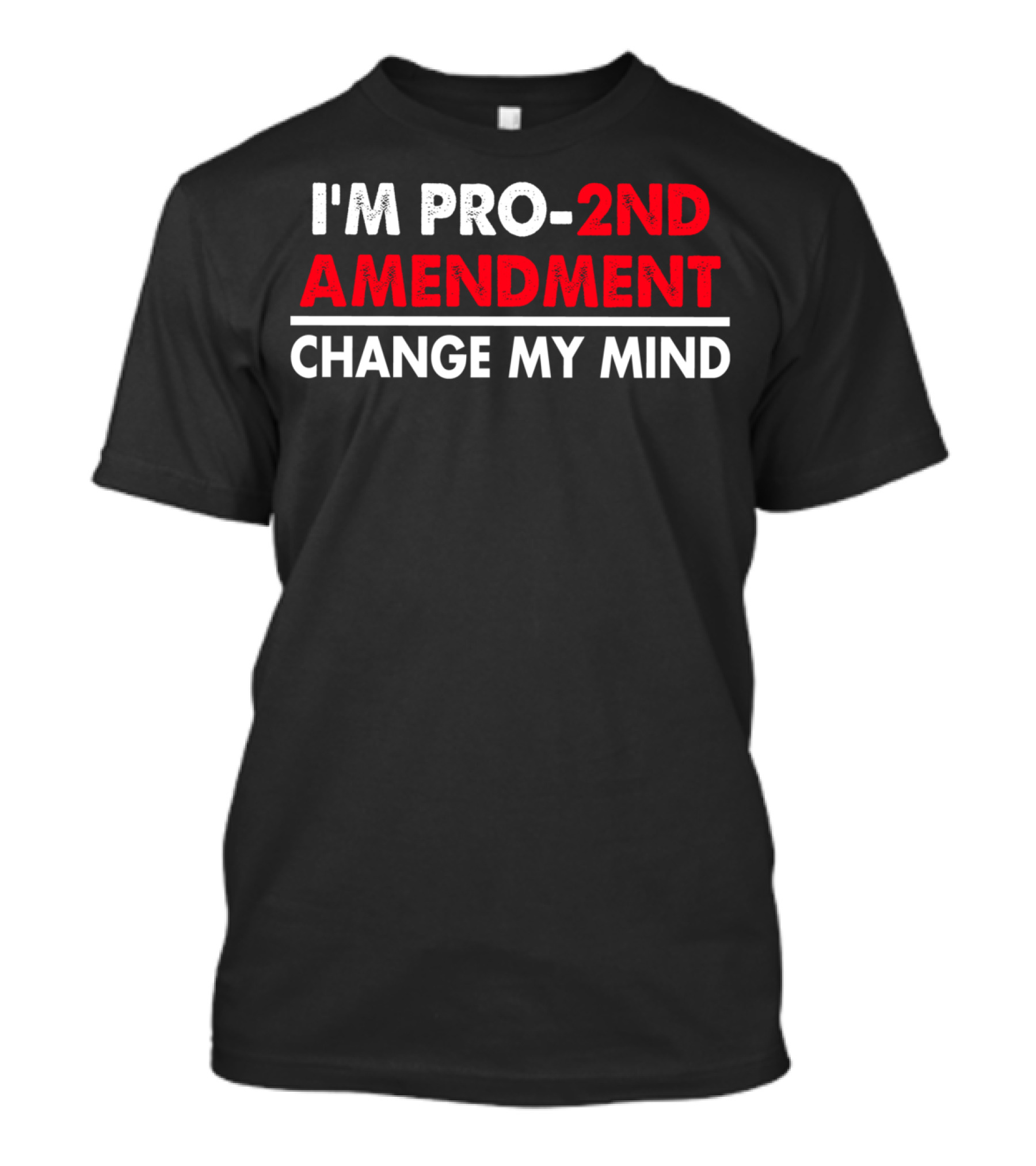 I'm Pro 2Nd Amendment Change My Mind T-Shirt