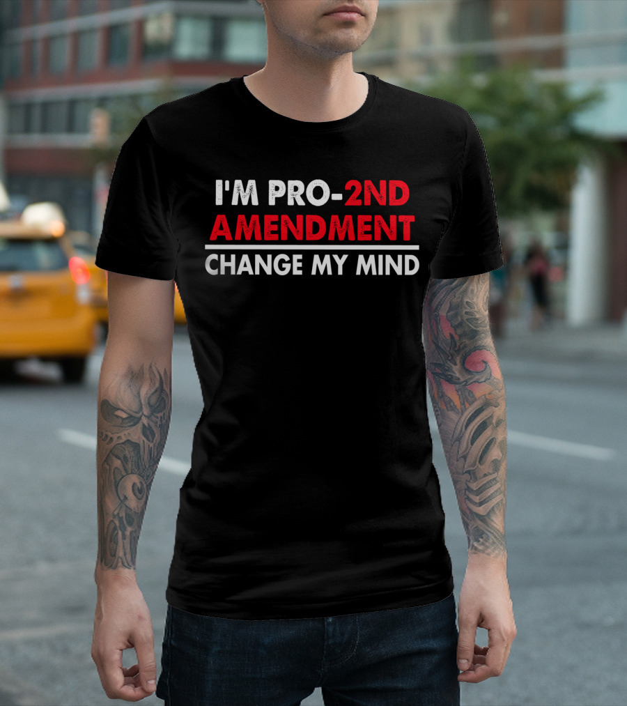 I'm Pro 2Nd Amendment Change My Mind T-Shirt