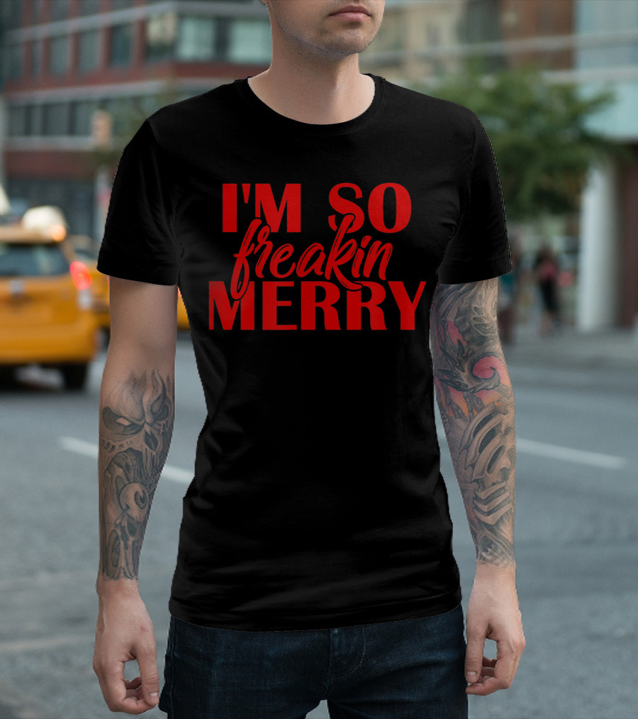 I'm So Freakin Merry T-Shirt