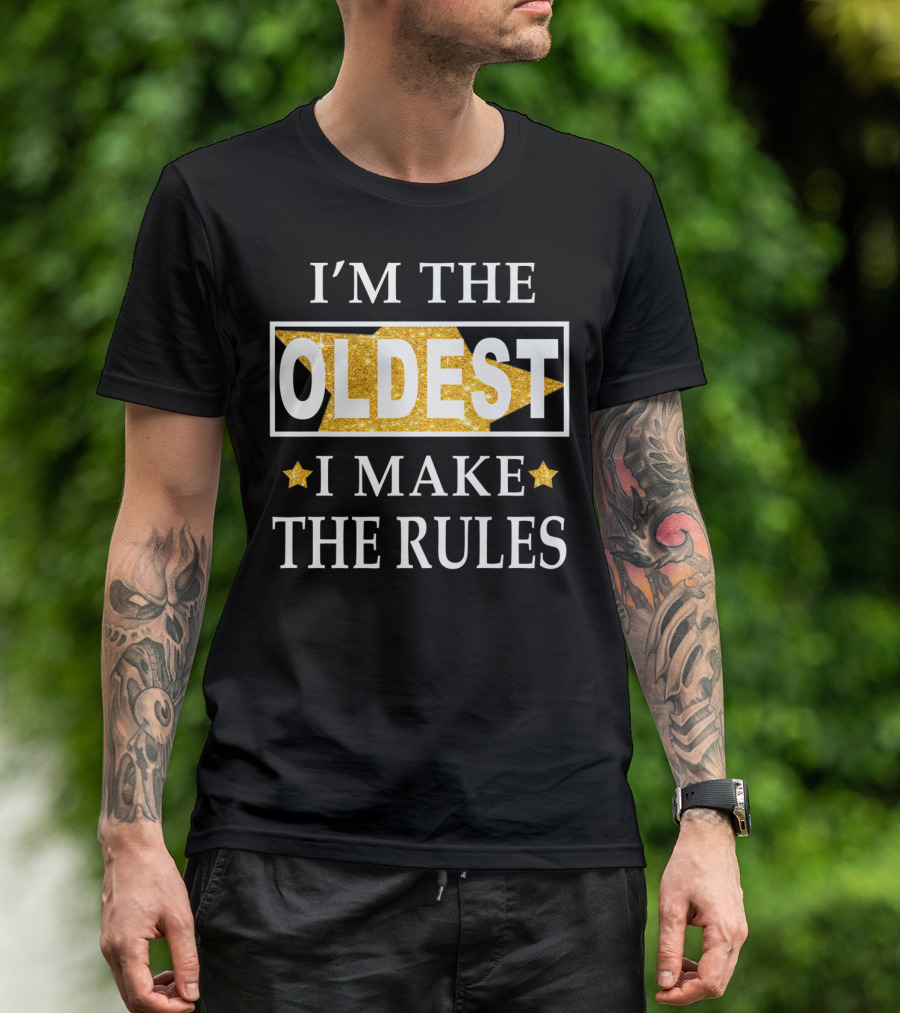 I’m The Oldest I Make The Rules Gold Star Accents T-Shirt