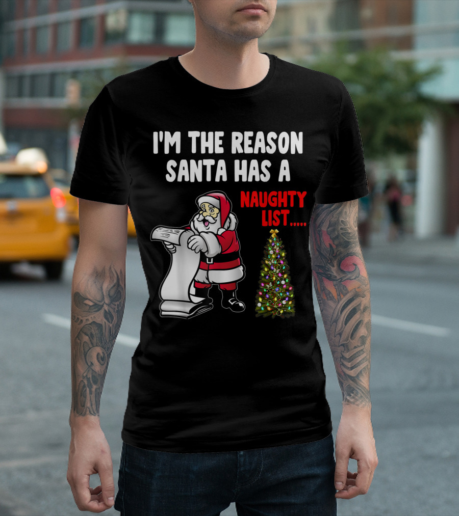 I'm The Reason Santa Has A Naughty List Naughty List Santa Claus Christmas Tree T-Shirt