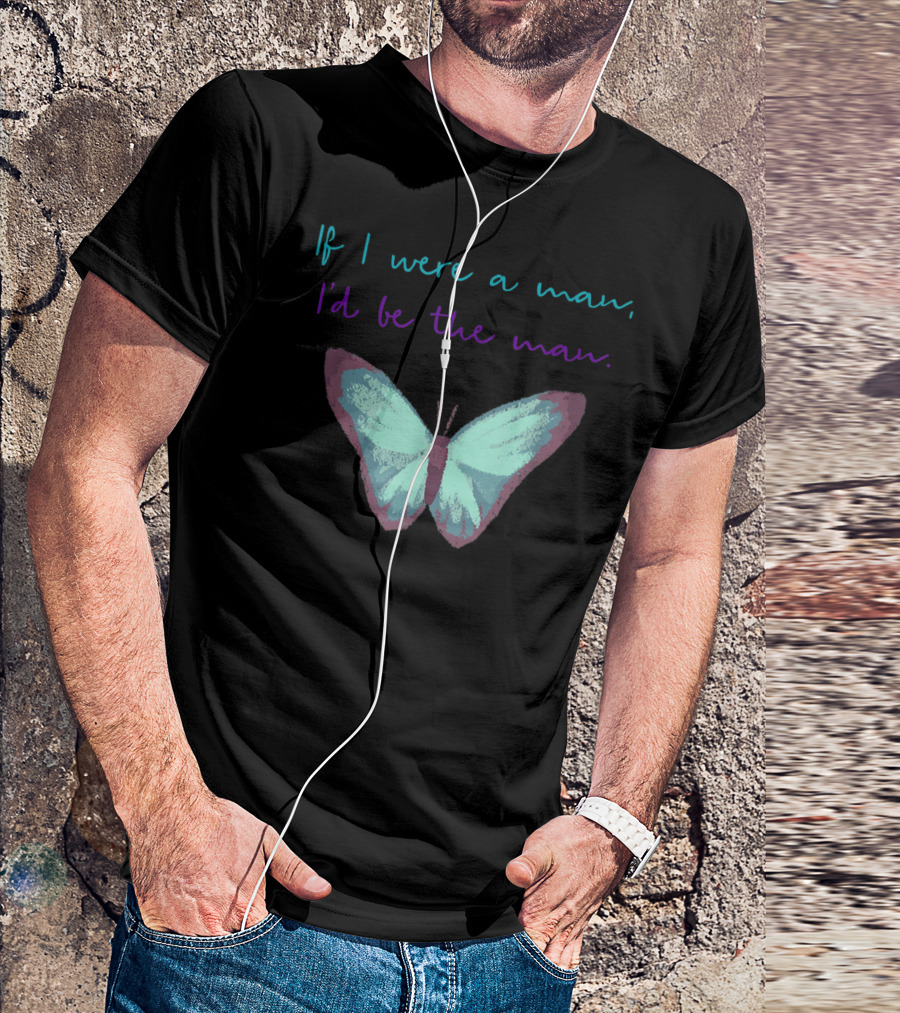If I Were A Man I'd Be The Man Taylor Butterfly T-Shirt