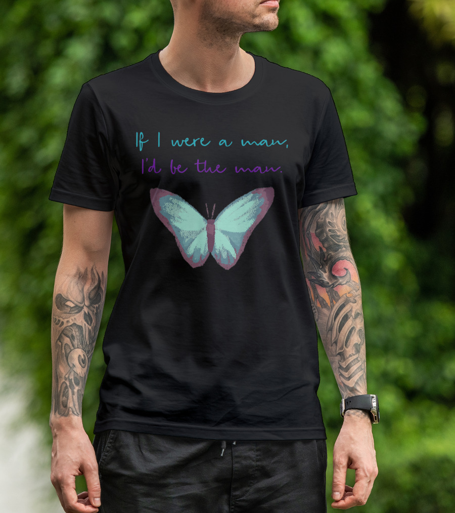 If I Were A Man I'd Be The Man Taylor Butterfly T-Shirt