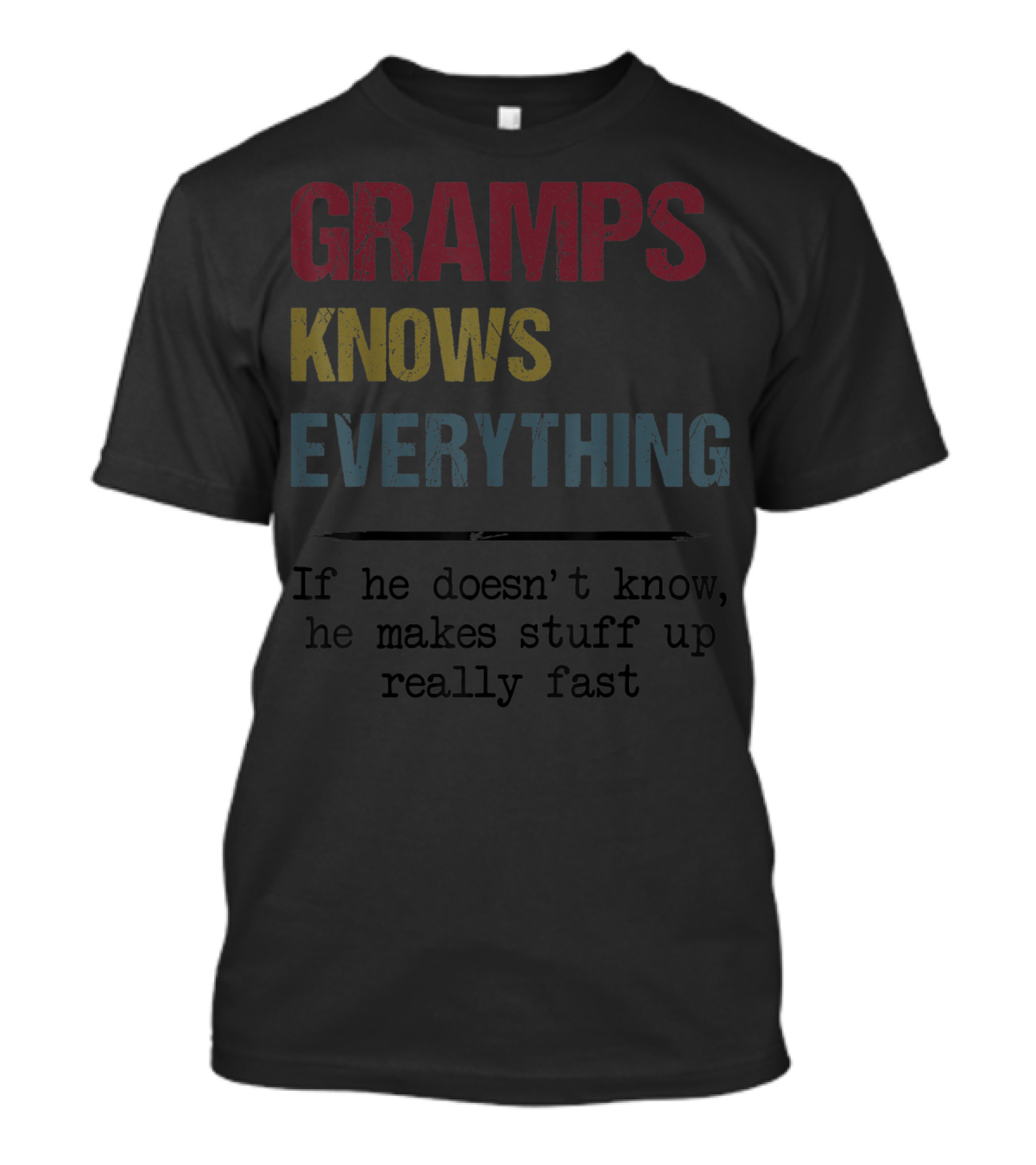 Gramps Knows Everything If He Doesn't Know He Makes Stuff Up Really Fast T-Shirt