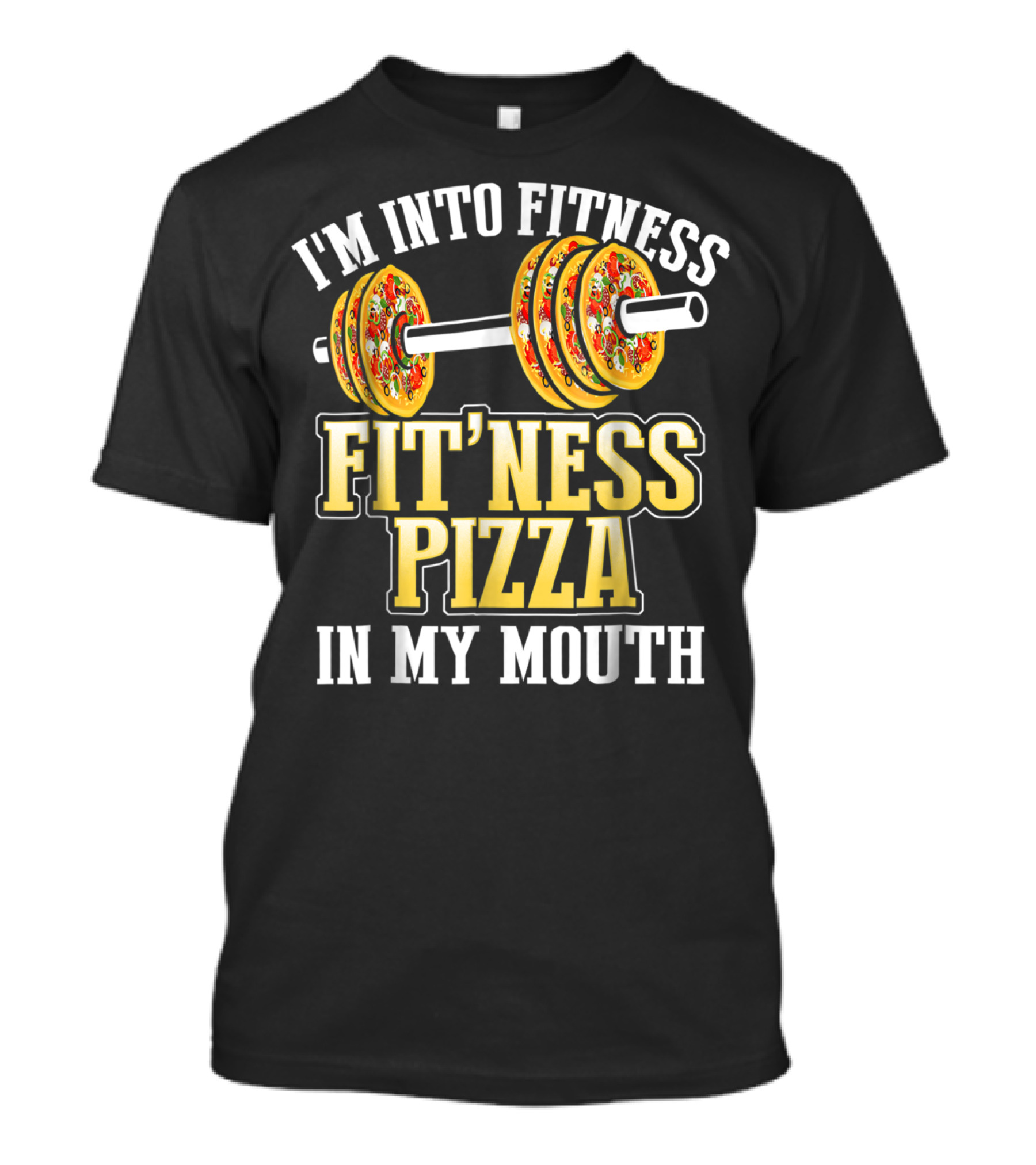 I'm Into Fitness Fit'ness Pizza In My Mouth Pizza Barbell T-Shirt