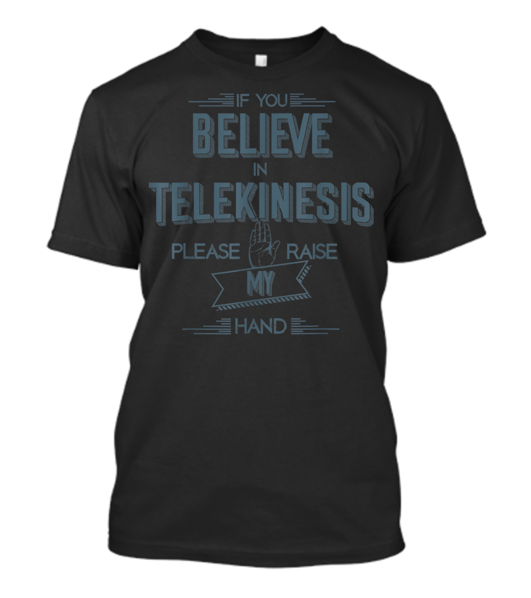 If You Believe In Telekinesis Please Raise My Hand T-Shirt