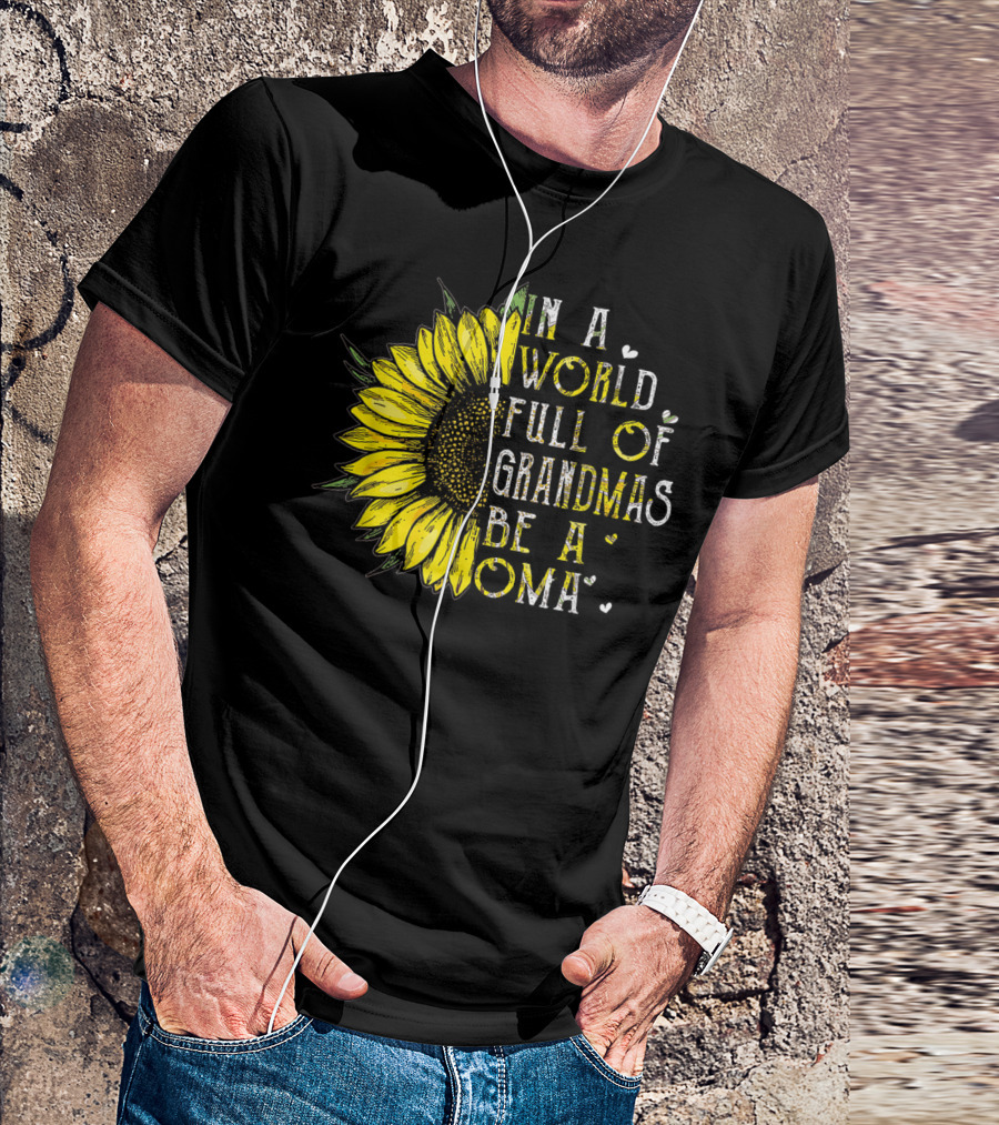 In A World Full Of Grandmas Be A Oma Sunflower T-Shirt