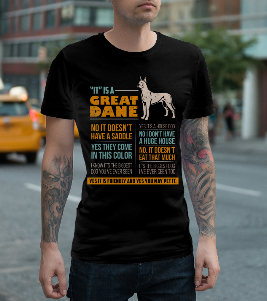 It Is A Great Dane Yes It's A House Dog No It Doesn't Have A Saddle Yes You May Pet It T-Shirt
