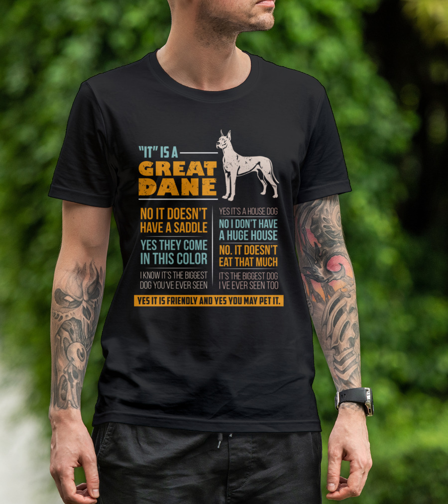 It Is A Great Dane Yes It's A House Dog No It Doesn't Have A Saddle Yes You May Pet It T-Shirt