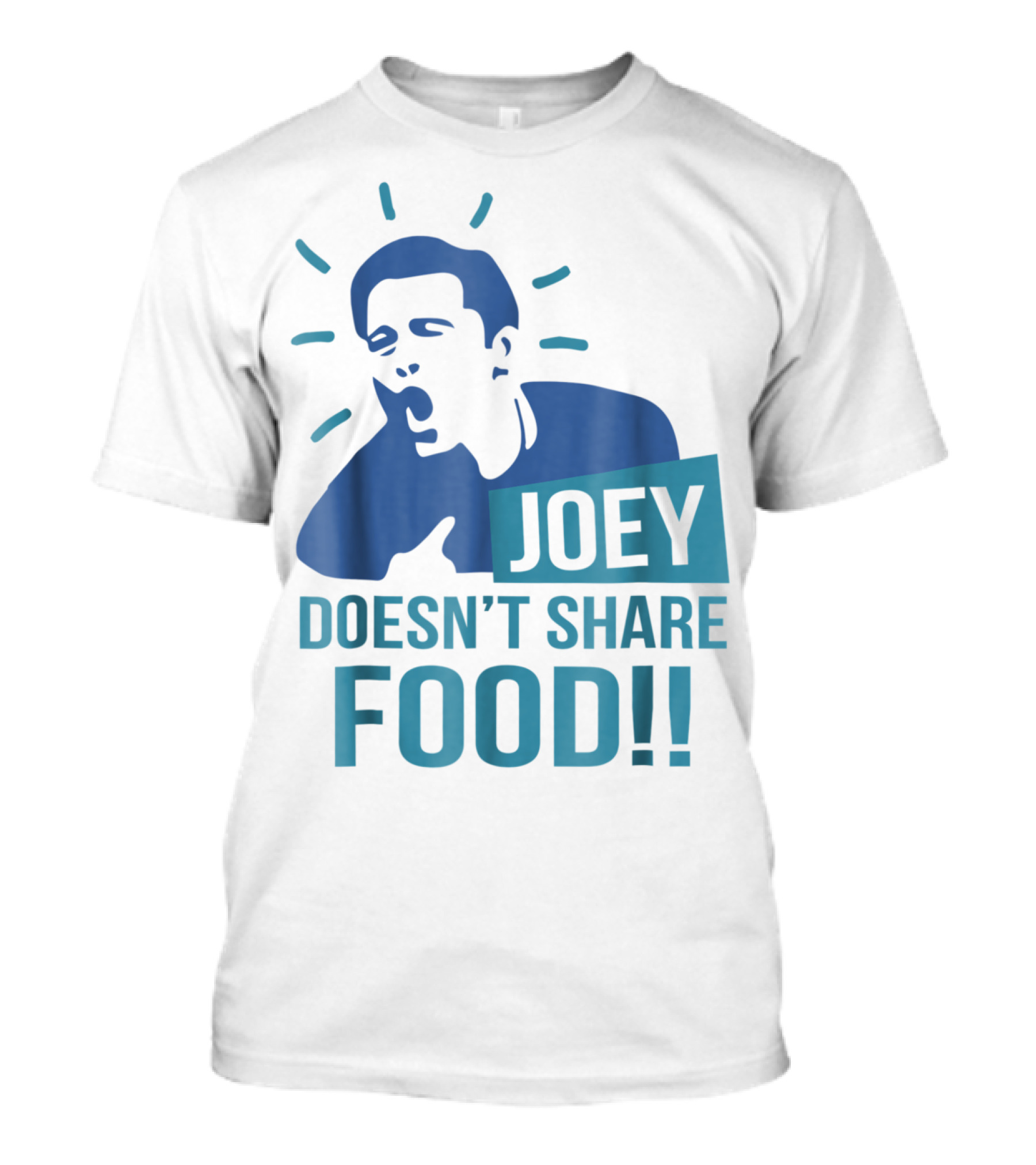 Joey Doesn't Share Food T-Shirt