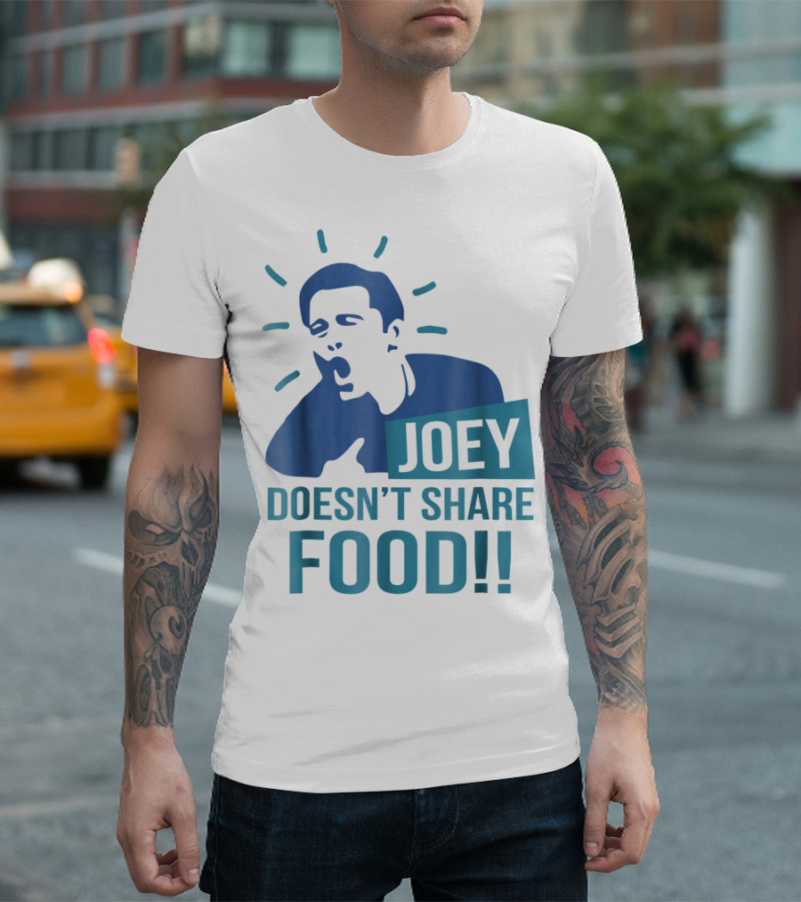Joey Doesn't Share Food T-Shirt