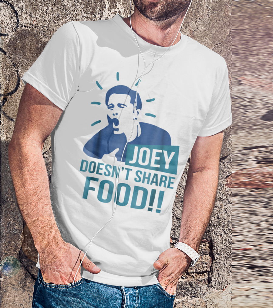 Joey Doesn't Share Food T-Shirt