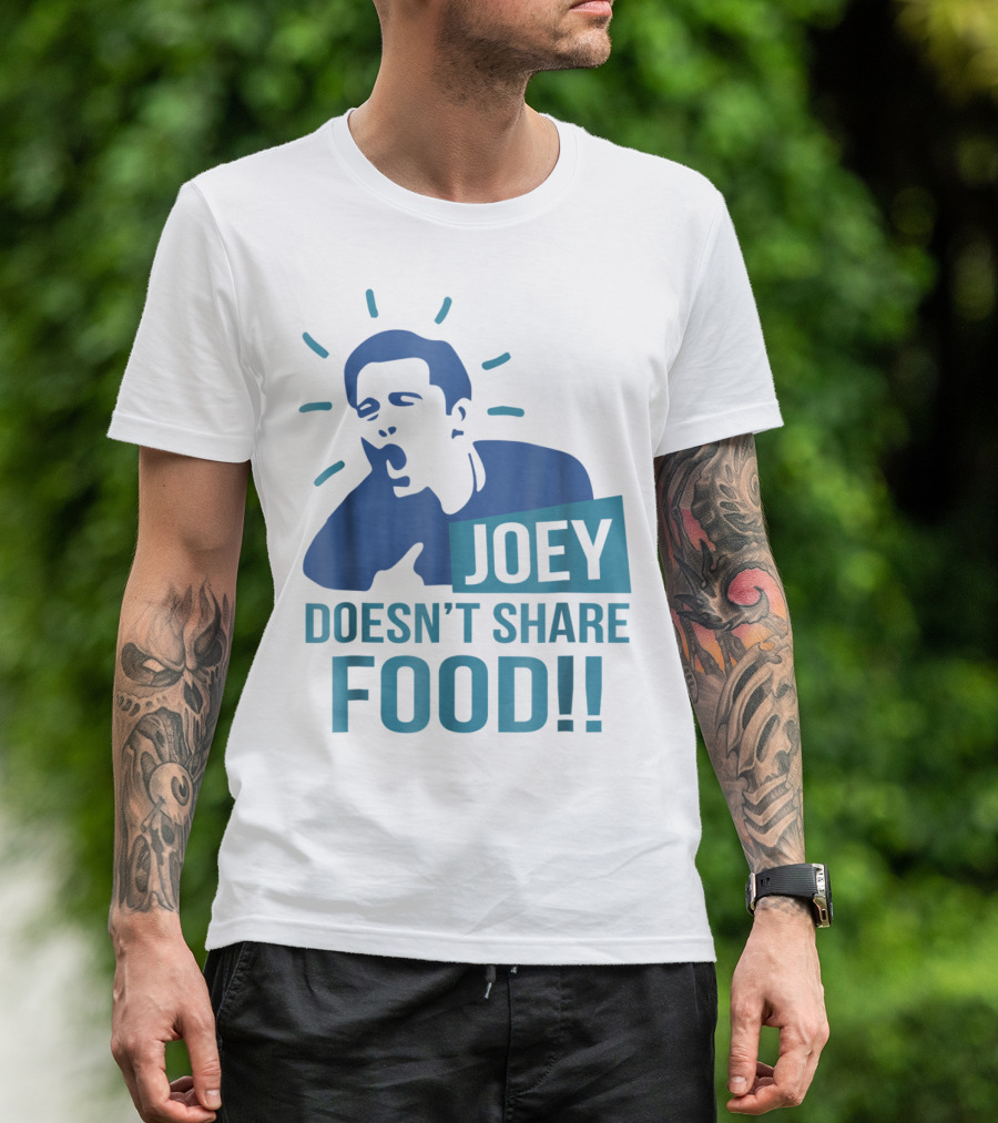 Joey Doesn't Share Food T-Shirt