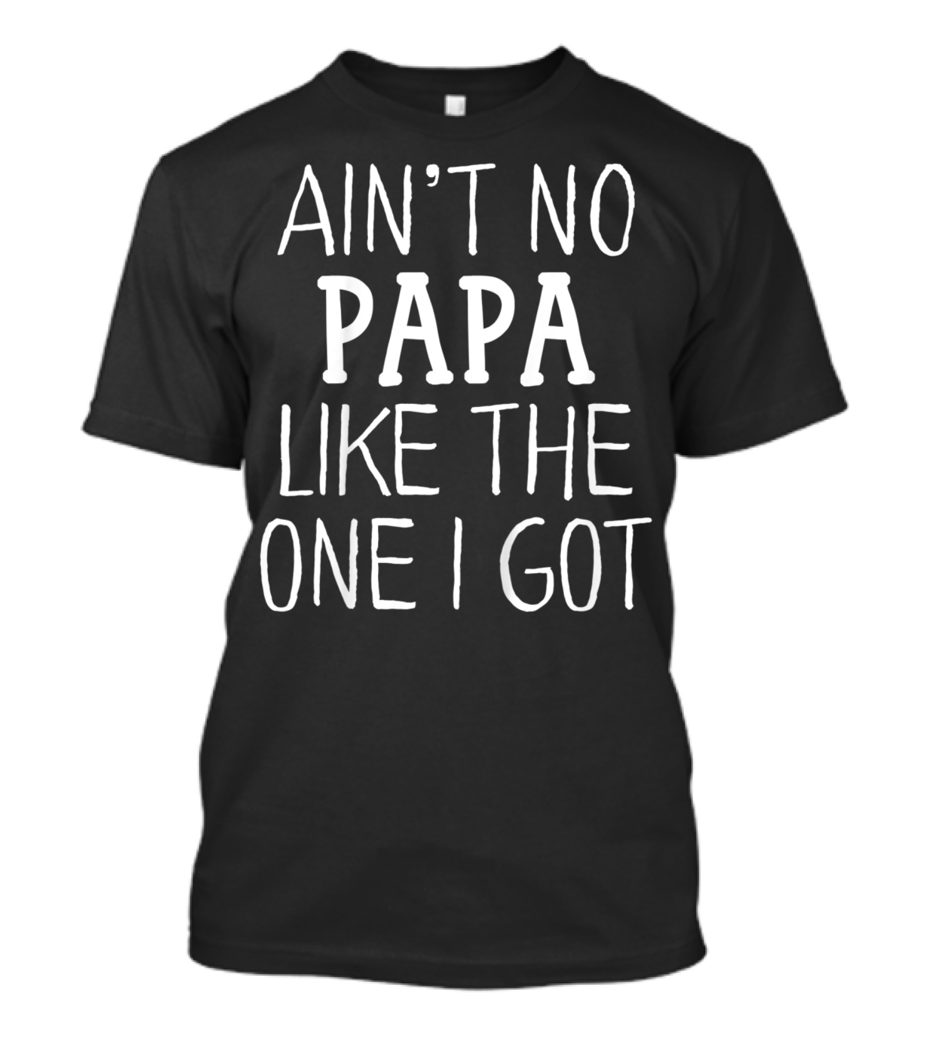 Kids Ain't No Papa Like The One I Got T-Shirt