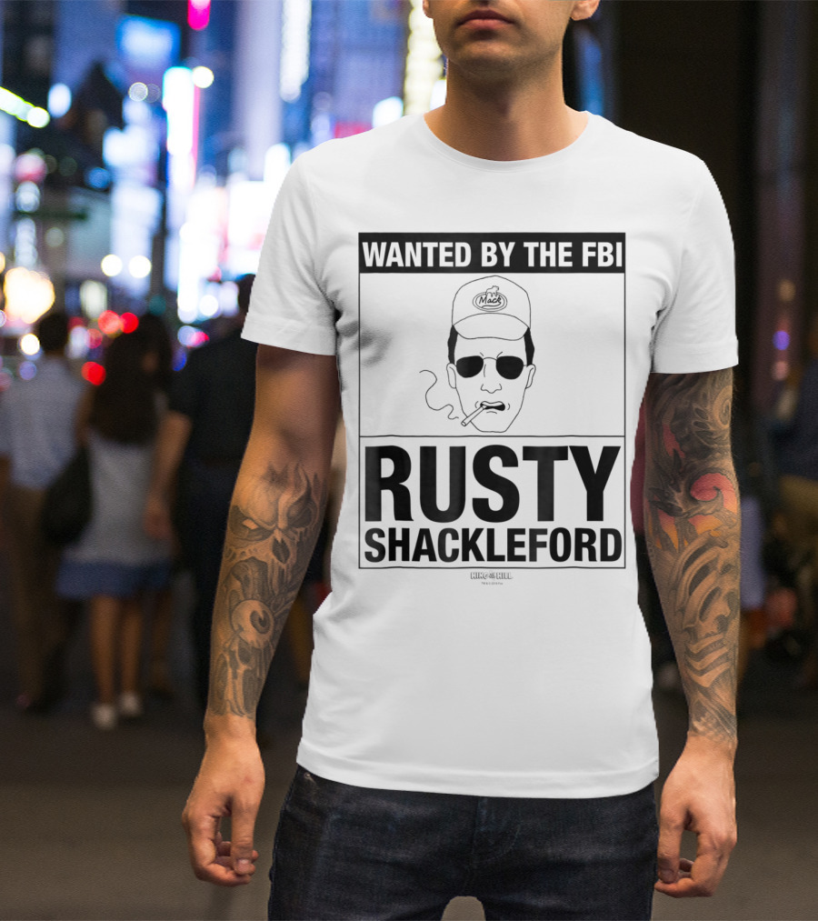 Wanted By The FBI: Rusty Shackleford King Of The Hill T-Shirt