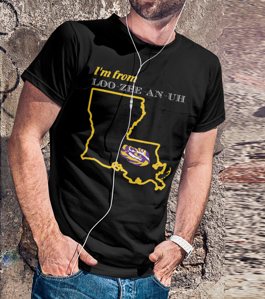 I'm From Loo-Zee-An-Uh LSU Tigers Louisiana Fan T-Shirt