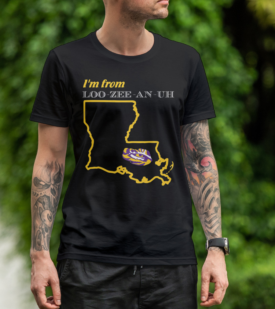 I'm From Loo-Zee-An-Uh LSU Tigers Louisiana Fan T-Shirt