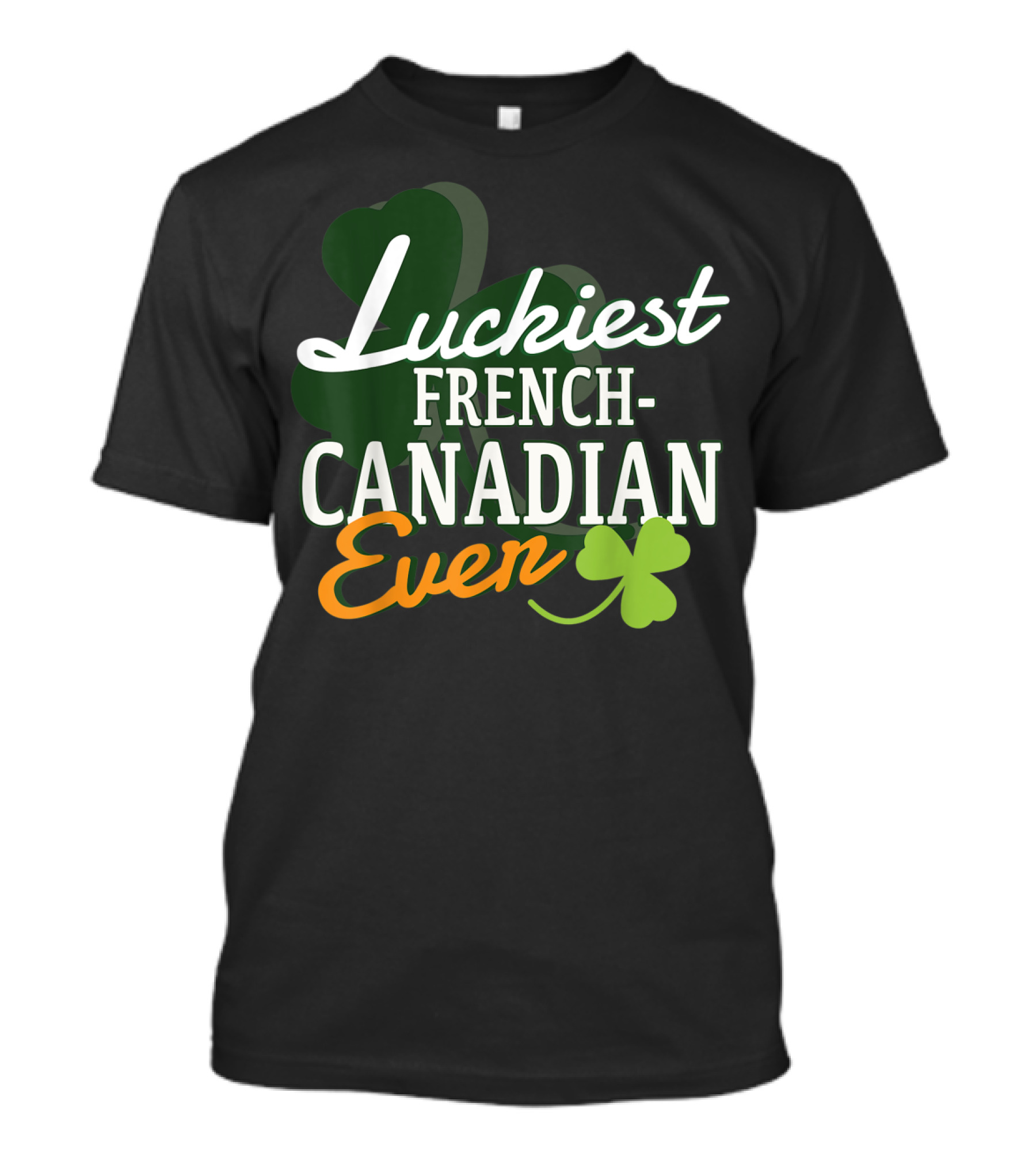 Luckiest French Canadian Ever Shamrock Clover T-Shirt