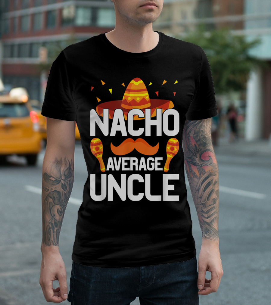 NACHO AVERAGE UNCLE MEXICO MEX SOMBRERO MARACAS T-Shirt