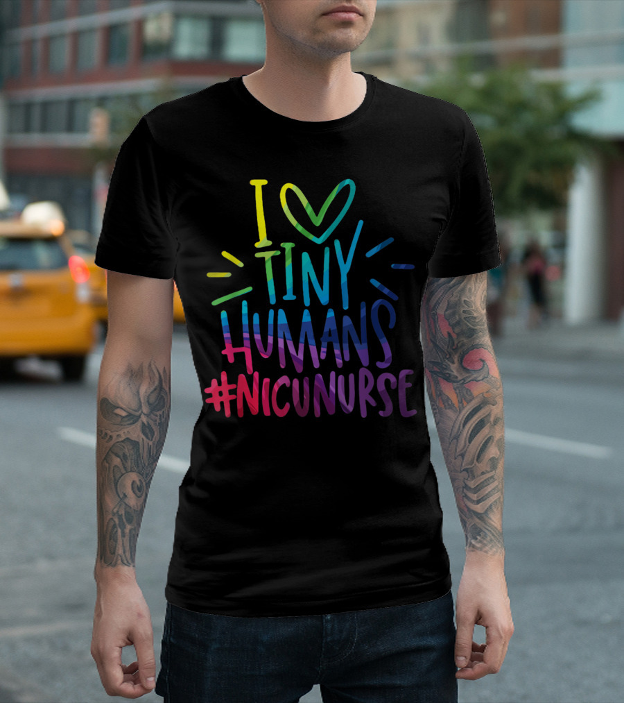 I Love Tiny Humans #NICUNurse Neonatal T-Shirt