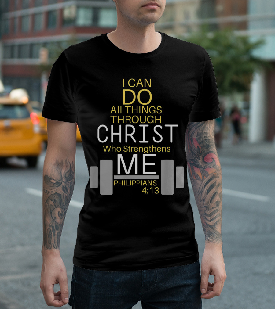 I Can Do All Things Through Christ Who Strengthens Me Philippians 4:13 Barbell T-Shirt