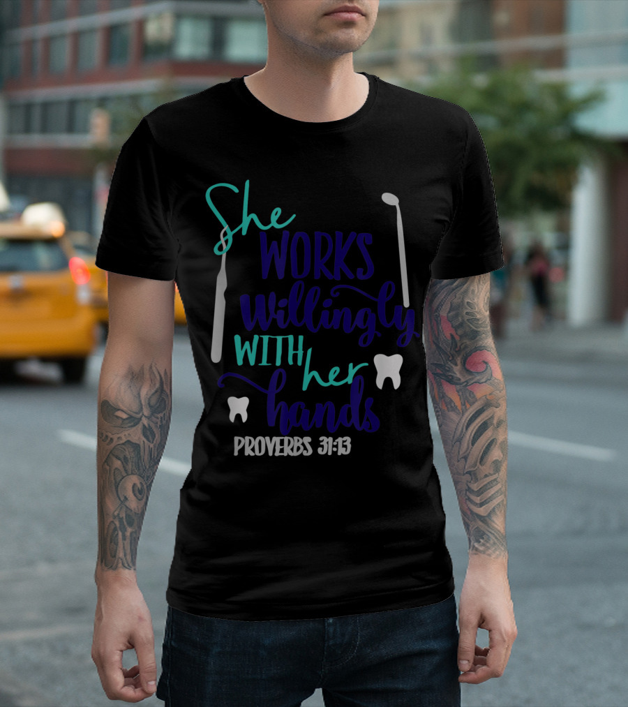 She Works Willingly With Her Hands Proverbs 31:13 Dental Tools and Teeth T-Shirt