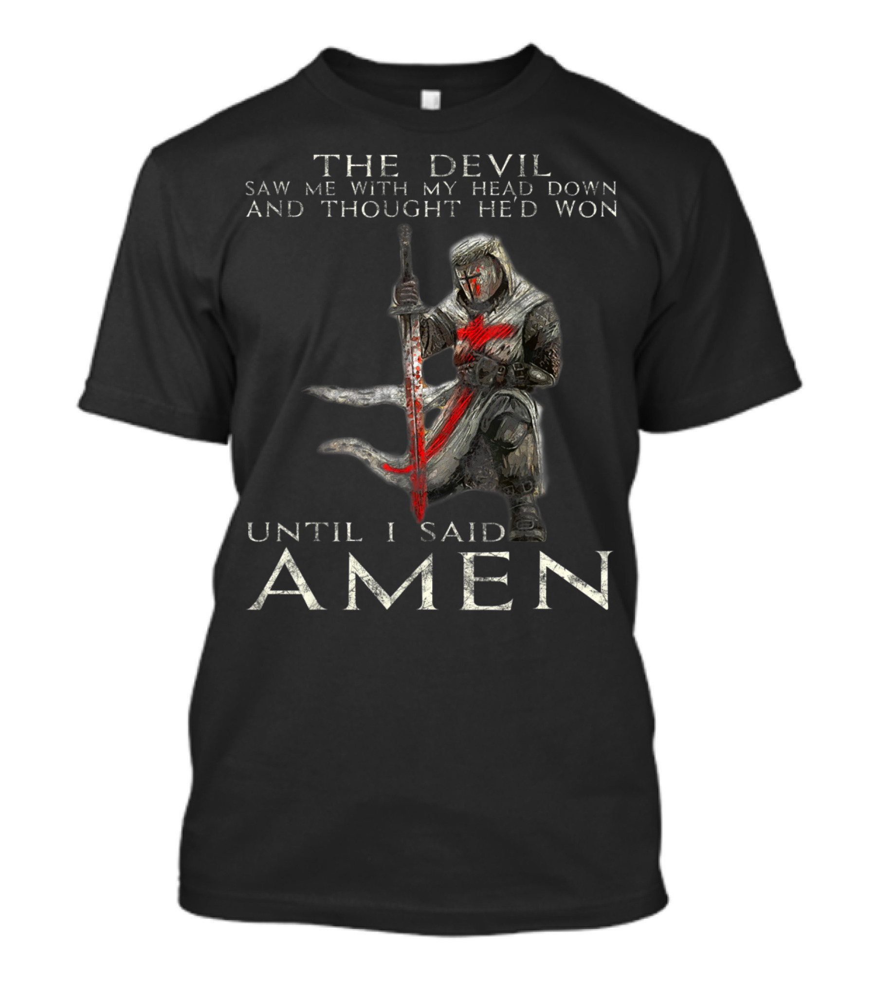 The Devil Saw Me With My Head Down Until I Said Amen Knight Templar T-Shirt