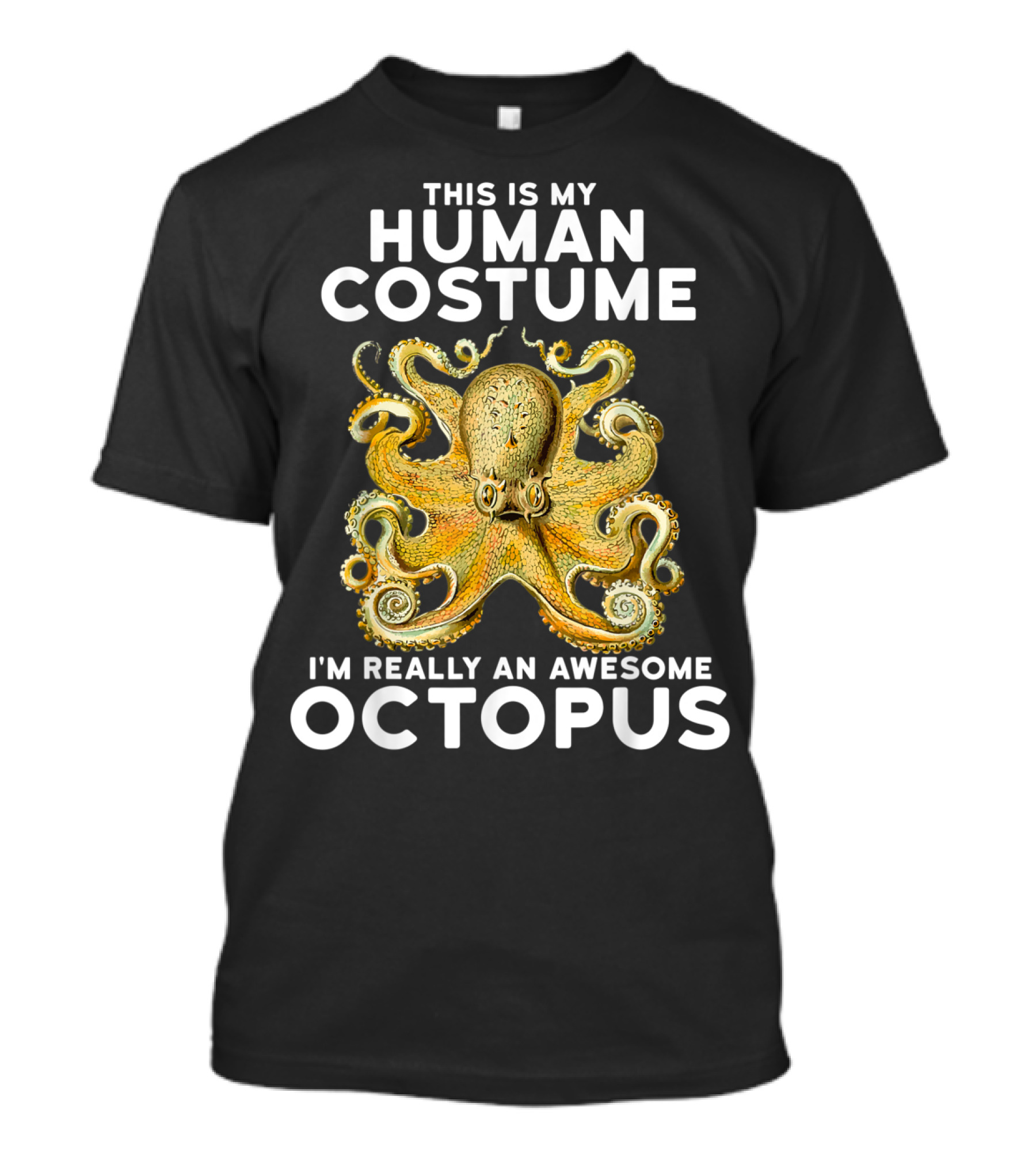 This Is My Human Costume I'm Really An Awesome Octopus T-Shirt