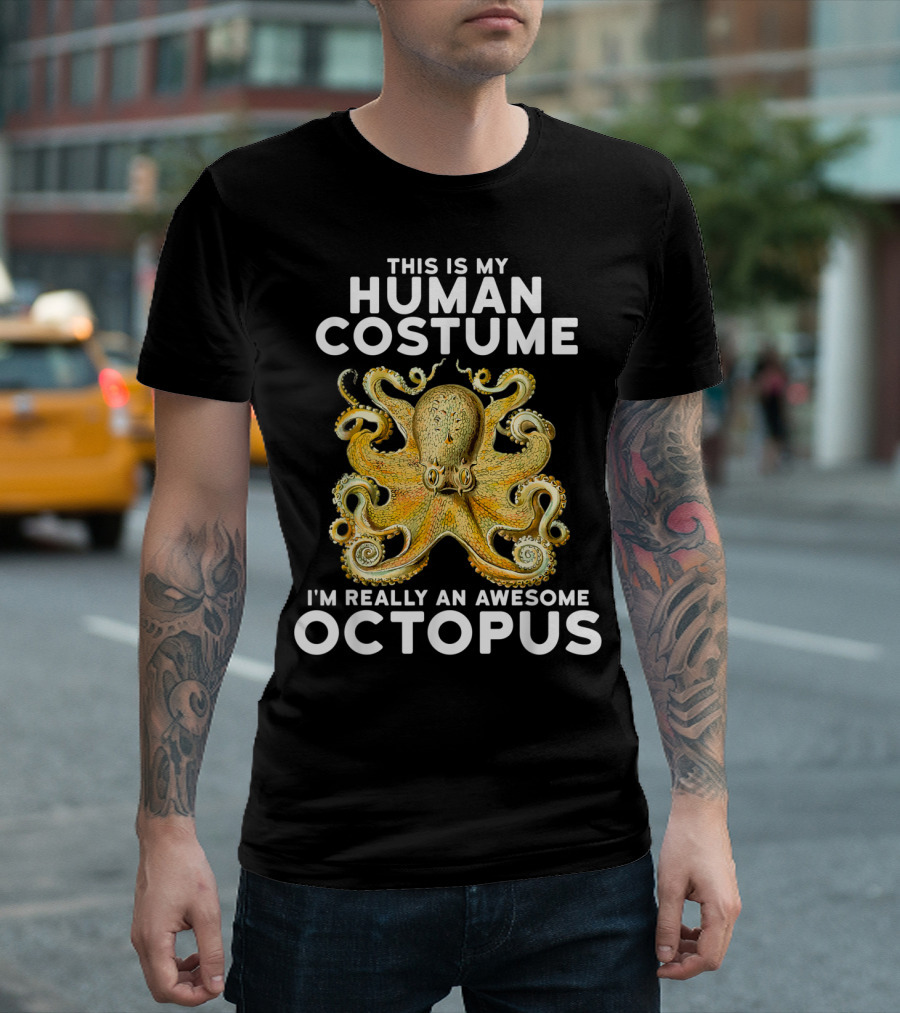 This Is My Human Costume I'm Really An Awesome Octopus T-Shirt