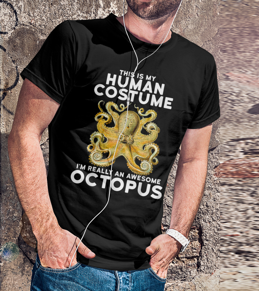 This Is My Human Costume I'm Really An Awesome Octopus T-Shirt