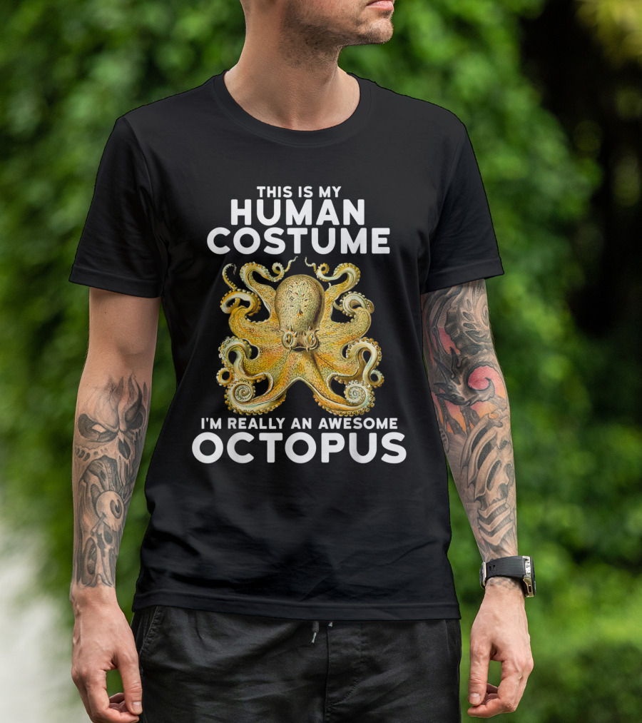 This Is My Human Costume I'm Really An Awesome Octopus T-Shirt