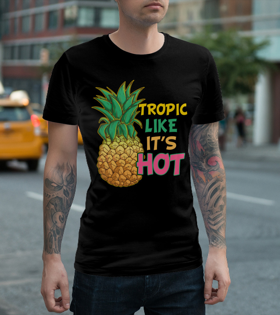 Tropic Like It's Hot Funny Pineapple Summer T-Shirt