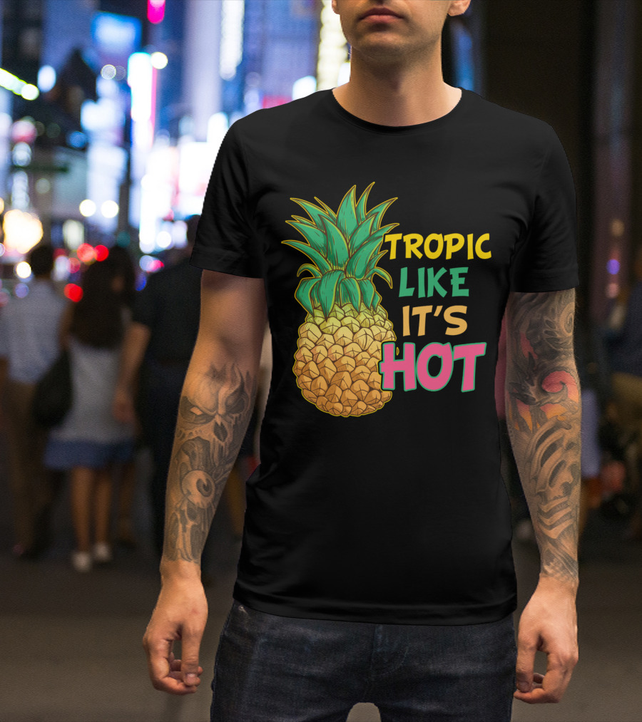 Tropic Like It's Hot Funny Pineapple Summer T-Shirt
