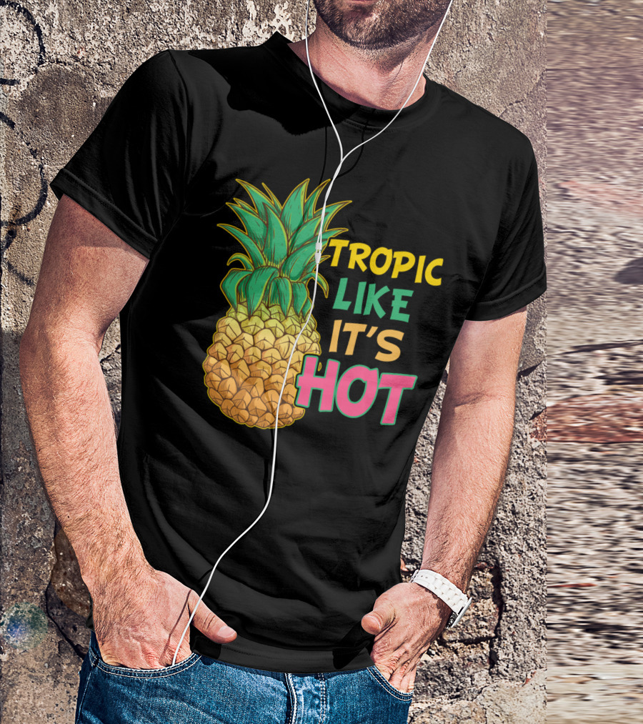 Tropic Like It's Hot Funny Pineapple Summer T-Shirt