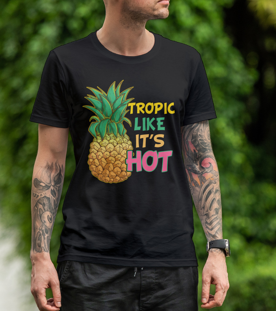 Tropic Like It's Hot Funny Pineapple Summer T-Shirt