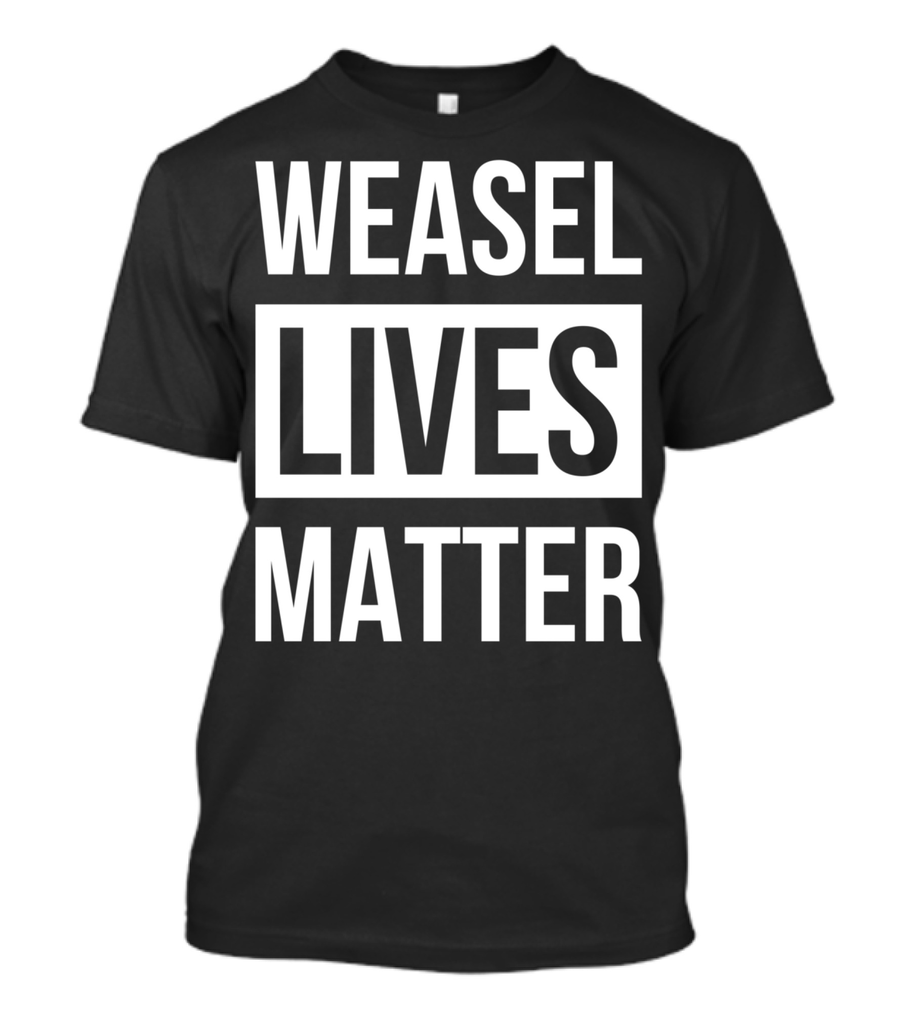 WEASEL LIVES MATTER T-Shirt