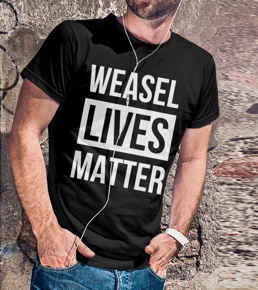 WEASEL LIVES MATTER T-Shirt
