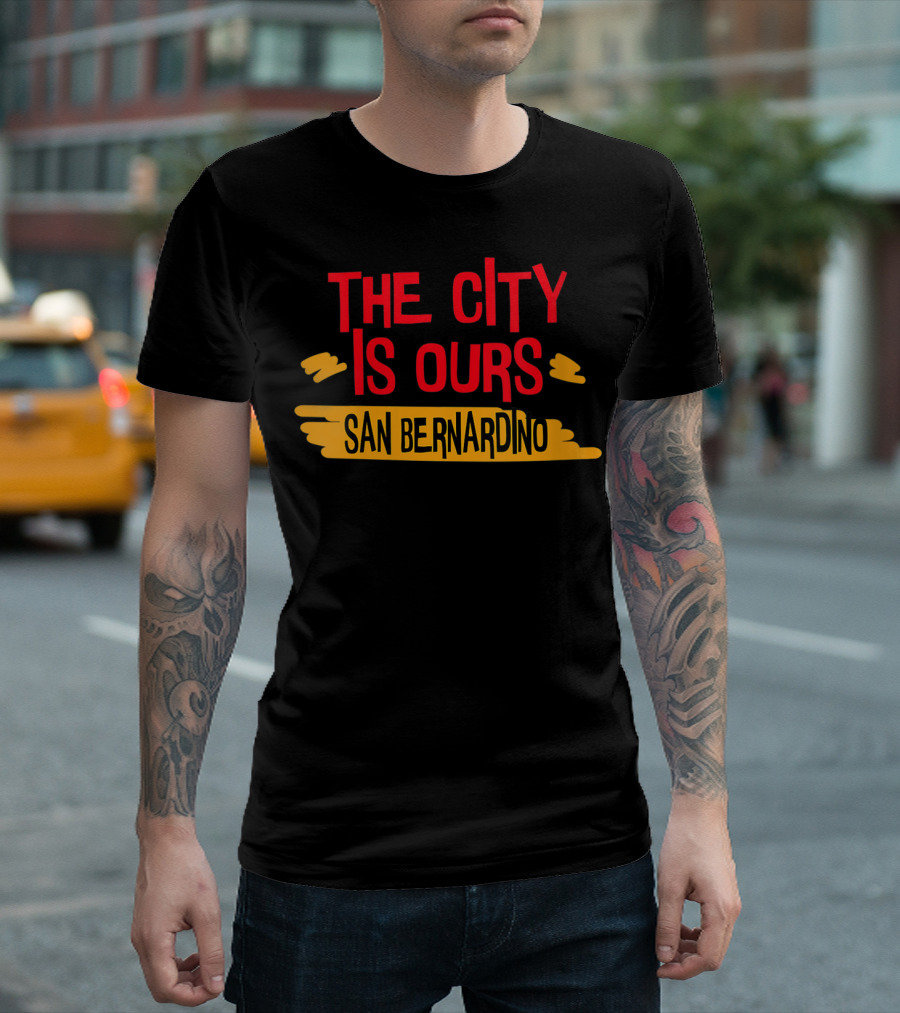 The City Is Ours San Bernardino T-Shirt