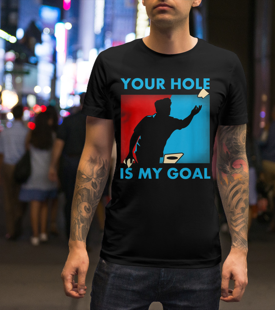 Your Hole Is My Goal Cornhole Player T-Shirt
